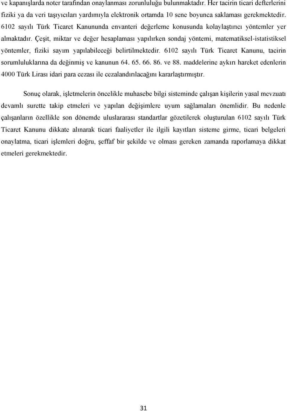 6102 sayılı Türk Ticaret Kanununda envanteri değerleme konusunda kolaylaştırıcı yöntemler yer almaktadır.