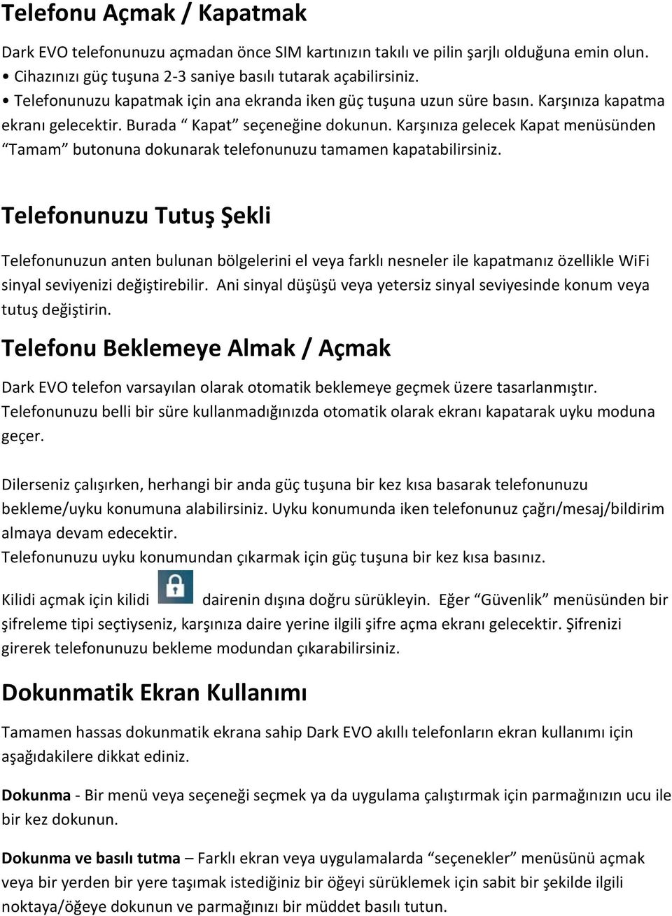 Karşınıza gelecek Kapat menüsünden Tamam butonuna dokunarak telefonunuzu tamamen kapatabilirsiniz.