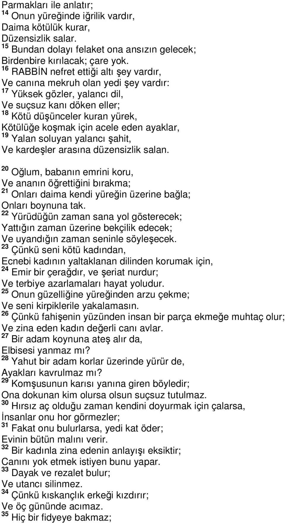 eden ayaklar, 19 Yalan soluyan yalancı şahit, Ve kardeşler arasına düzensizlik salan.