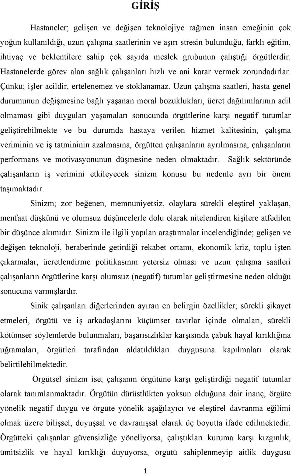 Uzun çalışma saatleri, hasta genel durumunun değişmesine bağlı yaşanan moral bozuklukları, ücret dağılımlarının adil olmaması gibi duyguları yaşamaları sonucunda örgütlerine karşı negatif tutumlar