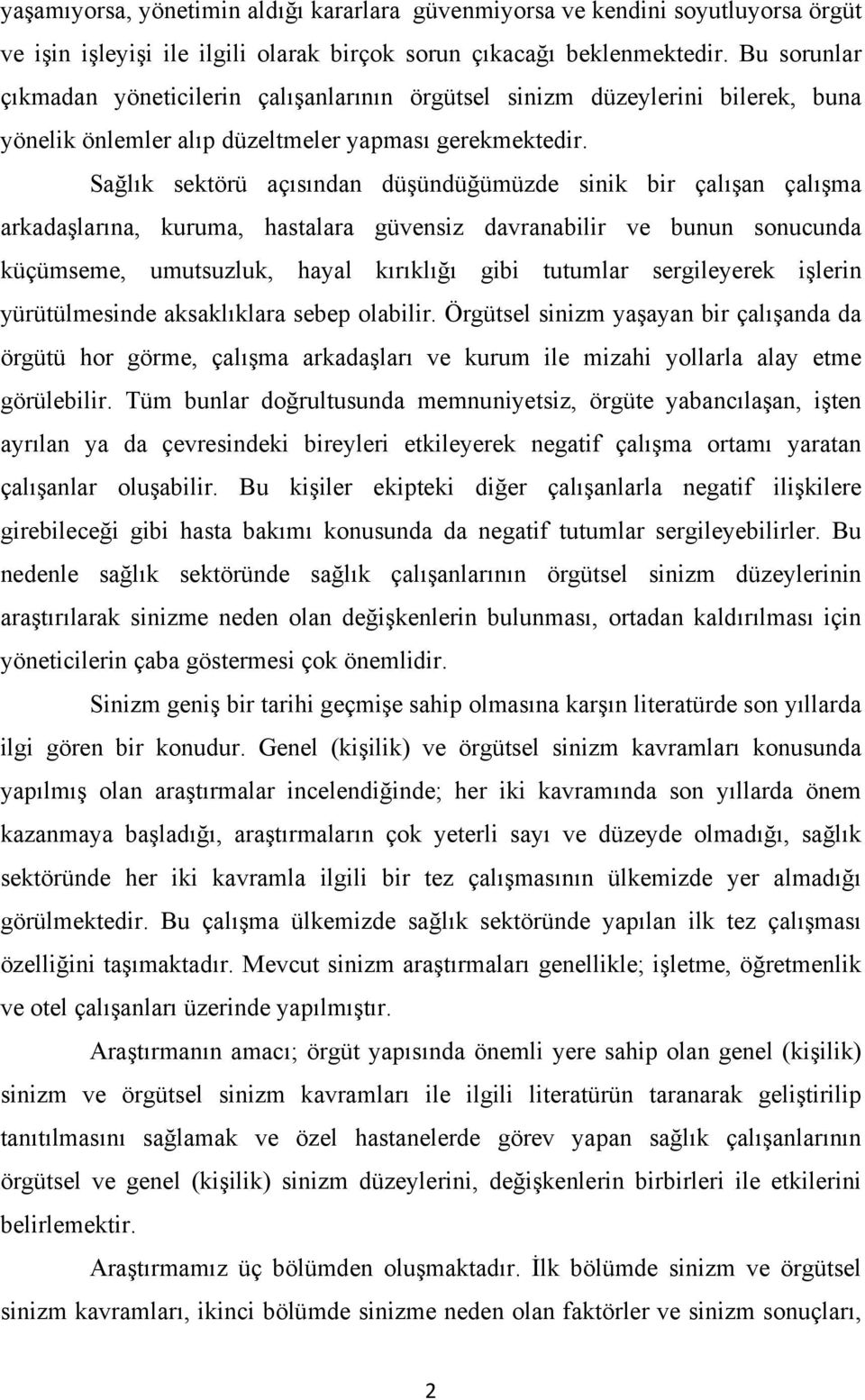 Sağlık sektörü açısından düşündüğümüzde sinik bir çalışan çalışma arkadaşlarına, kuruma, hastalara güvensiz davranabilir ve bunun sonucunda küçümseme, umutsuzluk, hayal kırıklığı gibi tutumlar