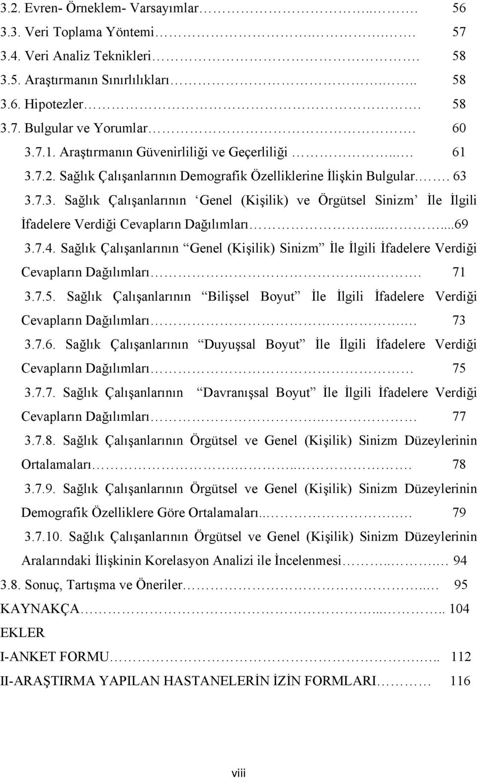 .....69 3.7.4. Sağlık Çalışanlarının Genel (Kişilik) Sinizm İle İlgili İfadelere Verdiği Cevapların Dağılımları.. 71 3.7.5.