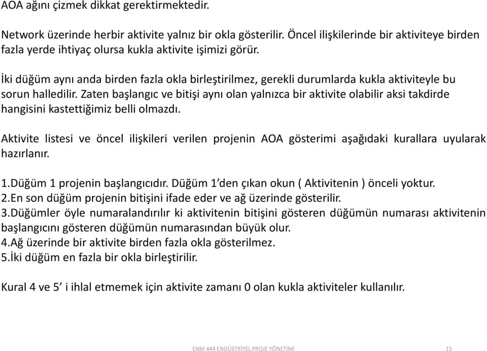 İki düğüm aynı anda birden fazla okla birleştirilmez, gerekli durumlarda kukla aktiviteyle bu sorun halledilir.