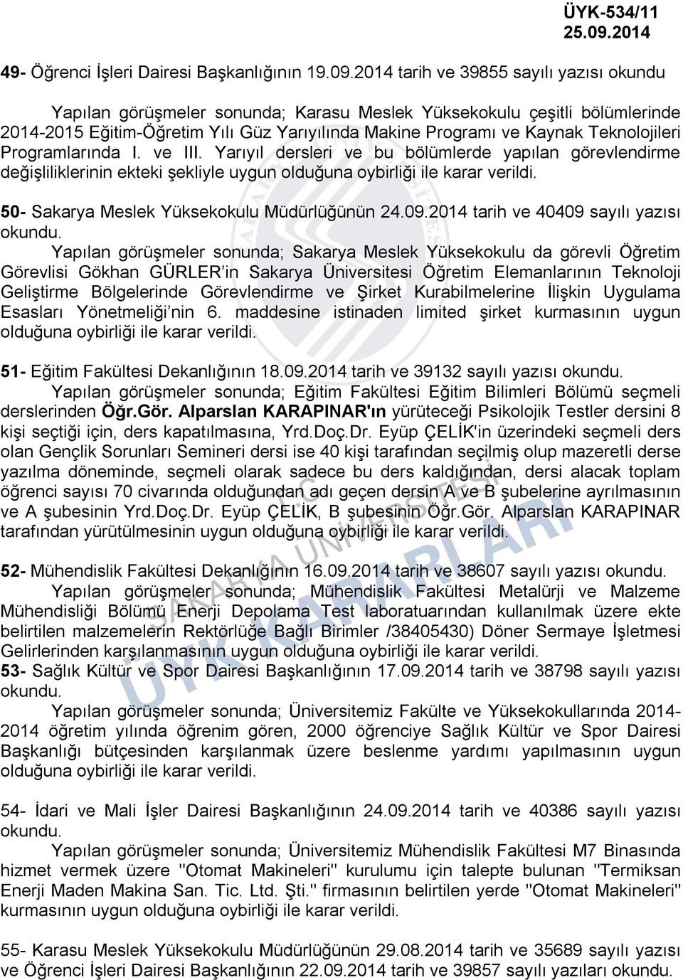 Teknolojileri Programlarında I. ve III. Yarıyıl dersleri ve bu bölümlerde yapılan görevlendirme değişliliklerinin ekteki şekliyle uygun olduğuna oybirliği ile karar verildi.