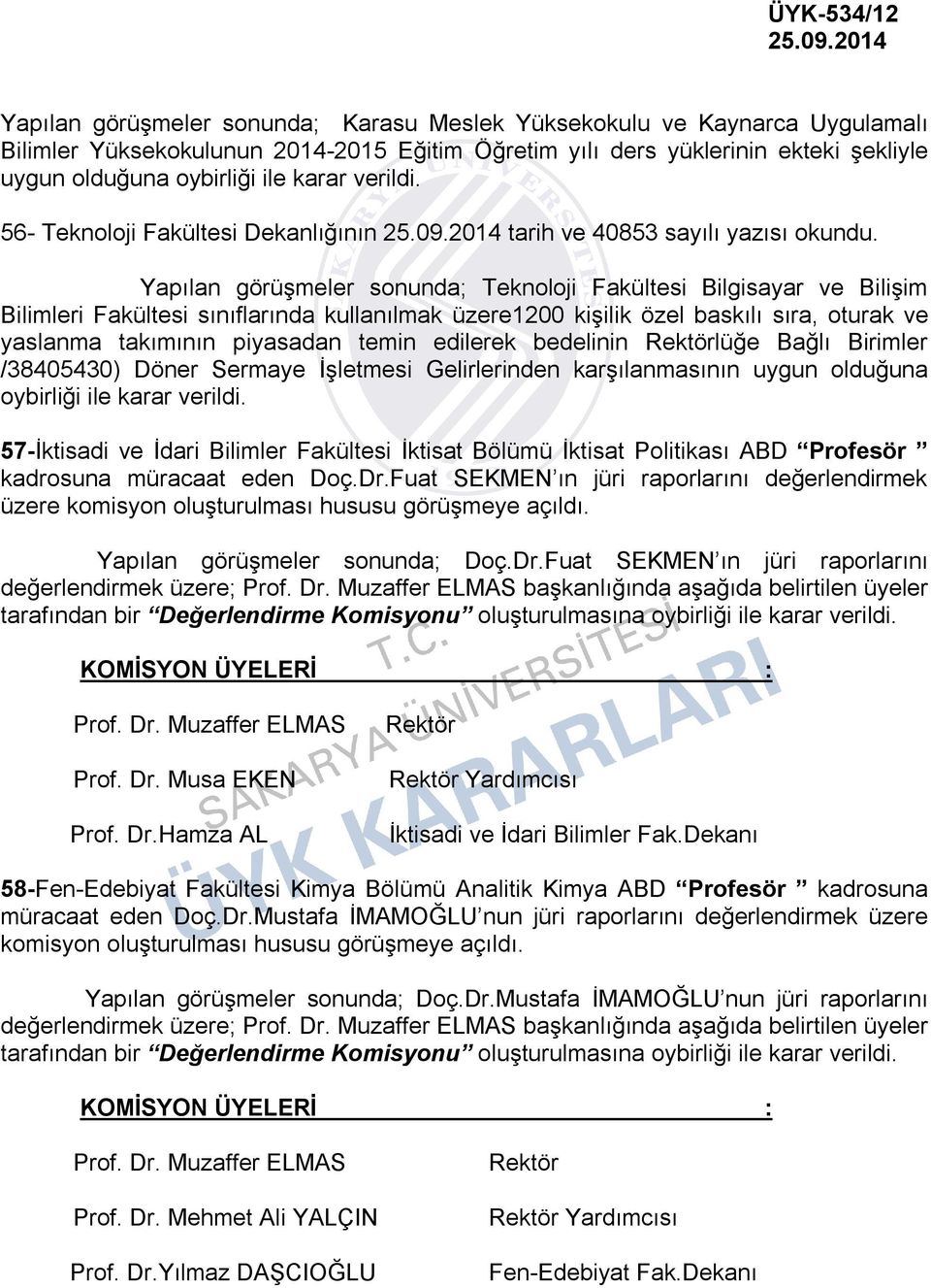 56- Teknoloji Fakültesi Dekanlığının tarih ve 40853 sayılı yazısı Yapılan görüşmeler sonunda; Teknoloji Fakültesi Bilgisayar ve Bilişim Bilimleri Fakültesi sınıflarında kullanılmak üzere1200 kişilik