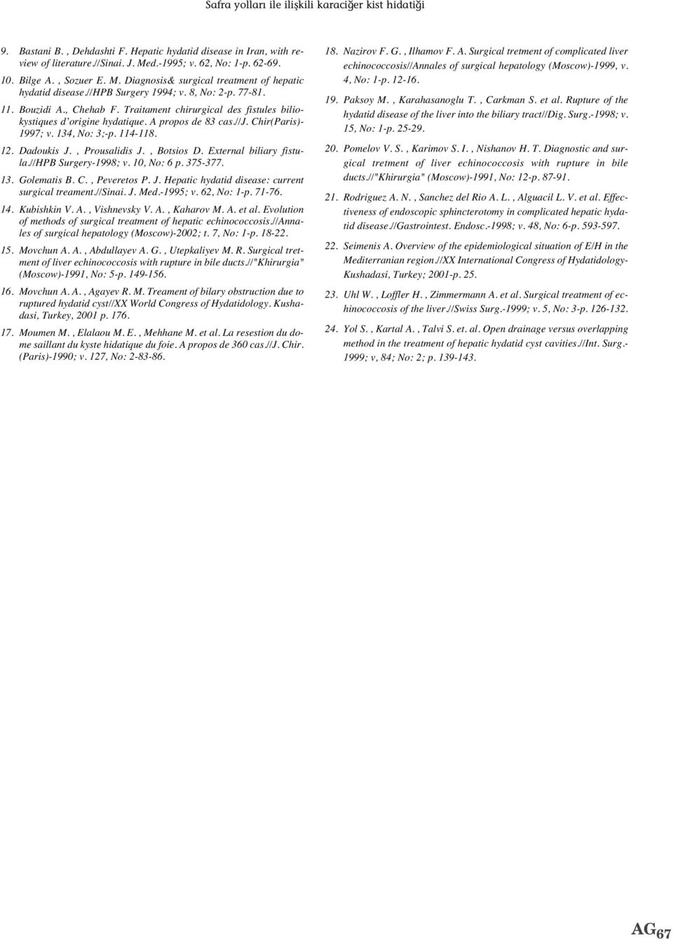 Traitament chirurgical des fistules biliokystiques d origine hydatique. A propos de 83 cas.//j. Chir(Paris)- 1997; v. 134, No: 3;-p. 114-118. 12. Dadoukis J., Prousalidis J., Botsios D.