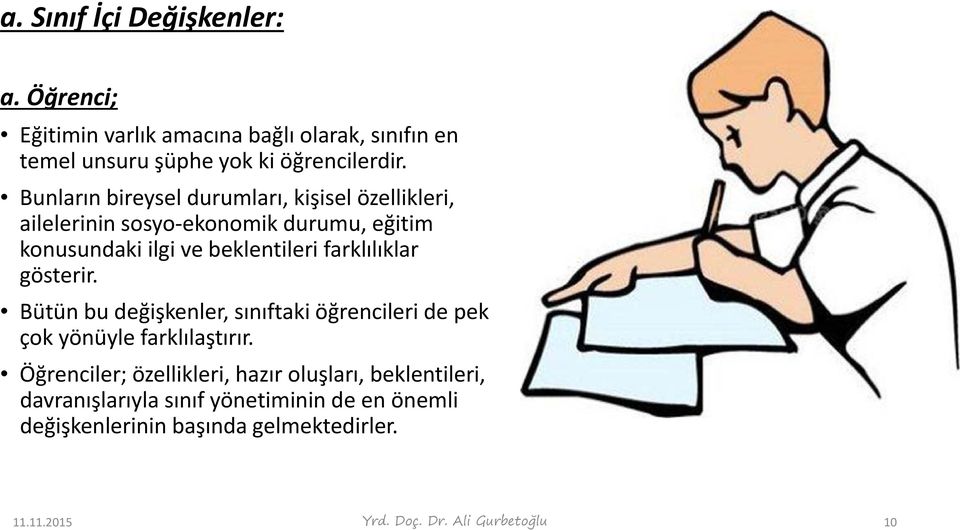 farklılıklar gösterir. Bütün bu değişkenler, sınıftaki öğrencileri de pek çok yönüyle farklılaştırır.