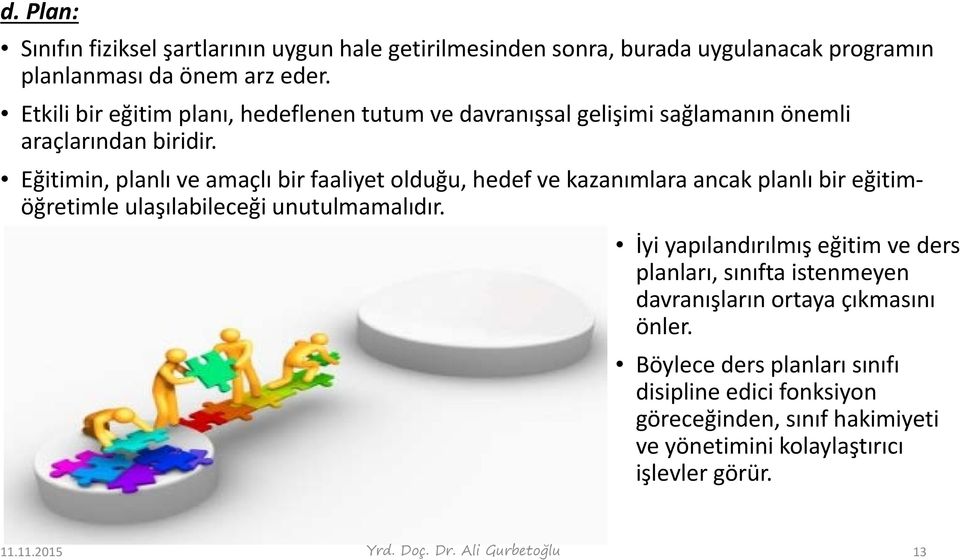 Eğitimin, planlı ve amaçlı bir faaliyet olduğu, hedef ve kazanımlara ancak planlı bir eğitimöğretimle ulaşılabileceği unutulmamalıdır.