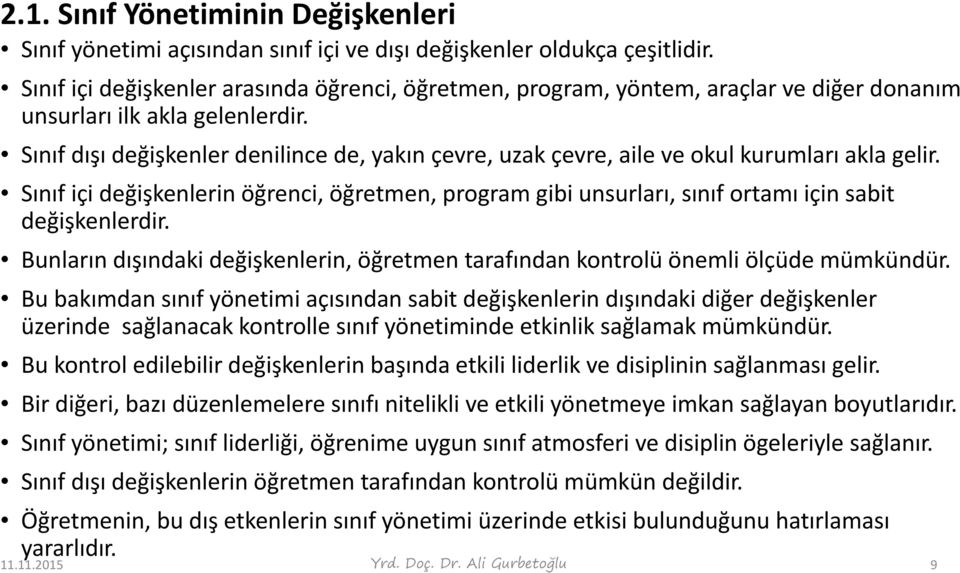 Sınıf dışı değişkenler denilince de, yakın çevre, uzak çevre, aile ve okul kurumları akla gelir.