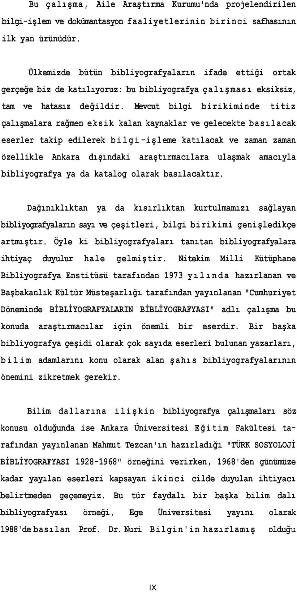 Mevcut bilgi birikiminde titiz çalışmalara rağmen eksik kalan kaynaklar ve gelecekte basılacak eserler takip edilerek b i l g i -işleme katılacak ve zaman zaman özellikle Ankara dışındaki