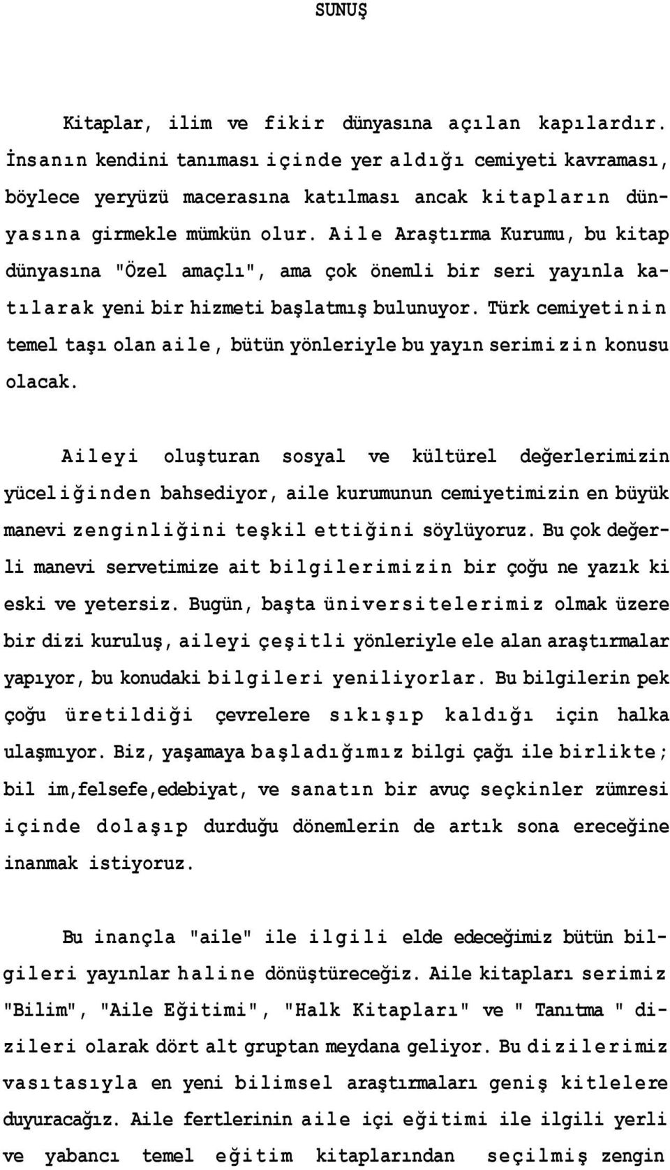 Aile Araştırma Kurumu, bu kitap dünyasına "Özel amaçlı", ama çok önemli bir seri yayınla kat ılarak yeni bir hizmeti başlatmış bulunuyor.