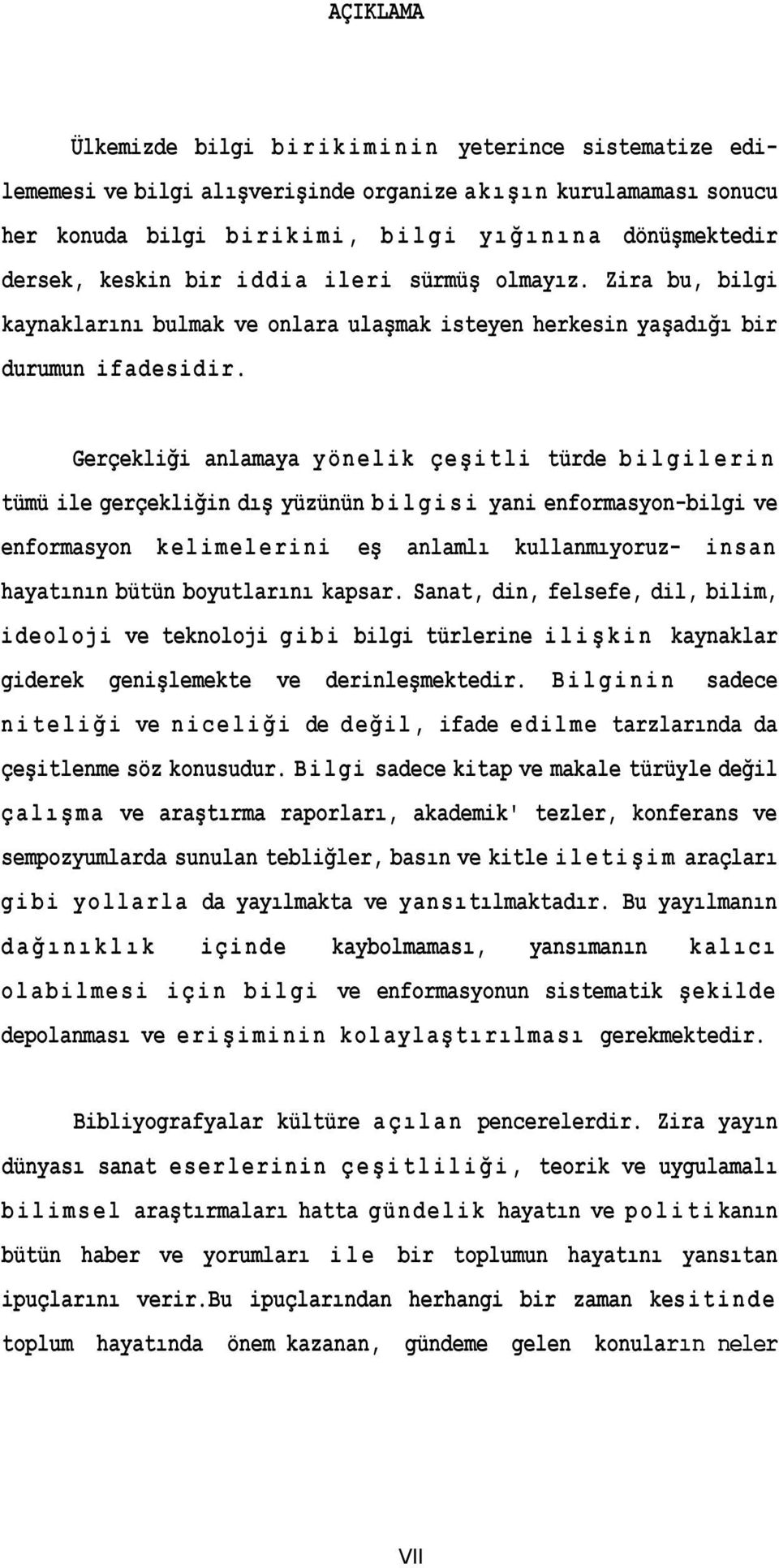 Gerçekliği anlamaya yönelik çeş i t l i türde bilgilerin tümü ile gerçekliğin dış yüzünün bilgisi yani enformasyon-bilgi ve enformasyon kelimelerini eş anlamlı kullanmıyoruz- insan hayatının bütün