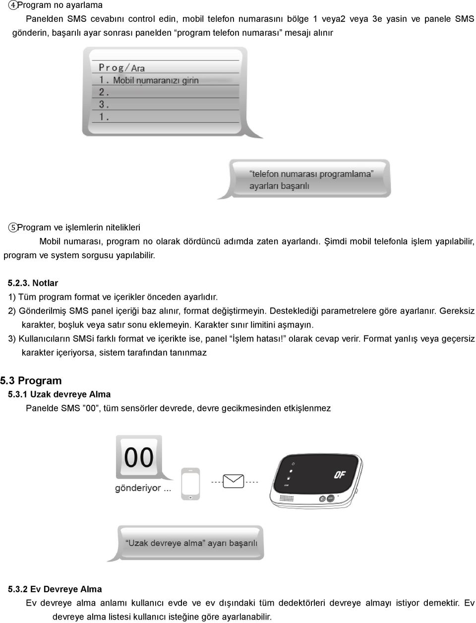 Notlar 1) Tüm program format ve içerikler önceden ayarlıdır. 2) Gönderilmiş SMS panel içeriği baz alınır, format değiştirmeyin. Desteklediği parametrelere göre ayarlanır.