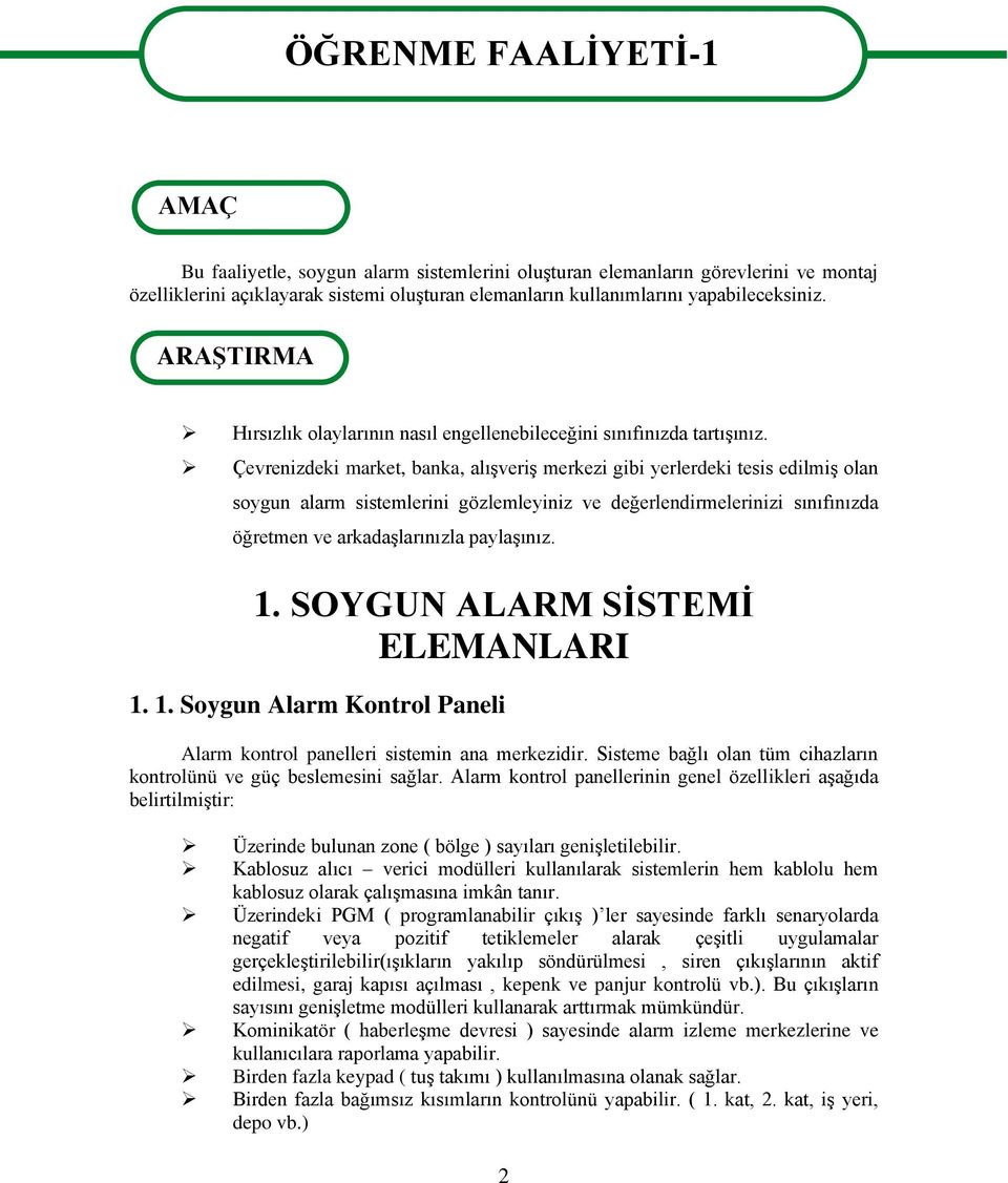 Çevrenizdeki market, banka, alışveriş merkezi gibi yerlerdeki tesis edilmiş olan soygun alarm sistemlerini gözlemleyiniz ve değerlendirmelerinizi sınıfınızda öğretmen ve arkadaşlarınızla paylaşınız.