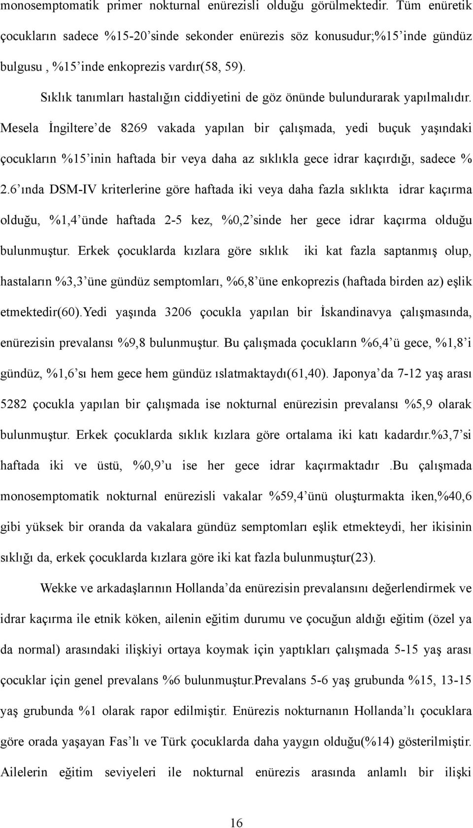 Sıklık tanımları hastalığın ciddiyetini de göz önünde bulundurarak yapılmalıdır.