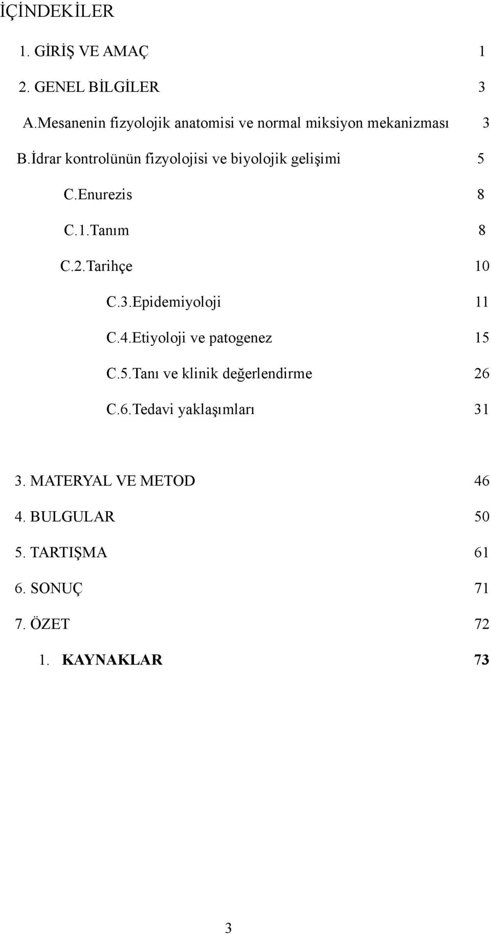 İdrar kontrolünün fizyolojisi ve biyolojik gelişimi 5 C.Enurezis 8 C.1.Tanım 8 C.2.Tarihçe 10 C.3.