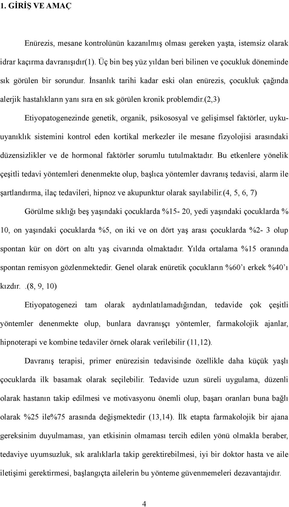 İnsanlık tarihi kadar eski olan enürezis, çocukluk çağında alerjik hastalıkların yanı sıra en sık görülen kronik problemdir.