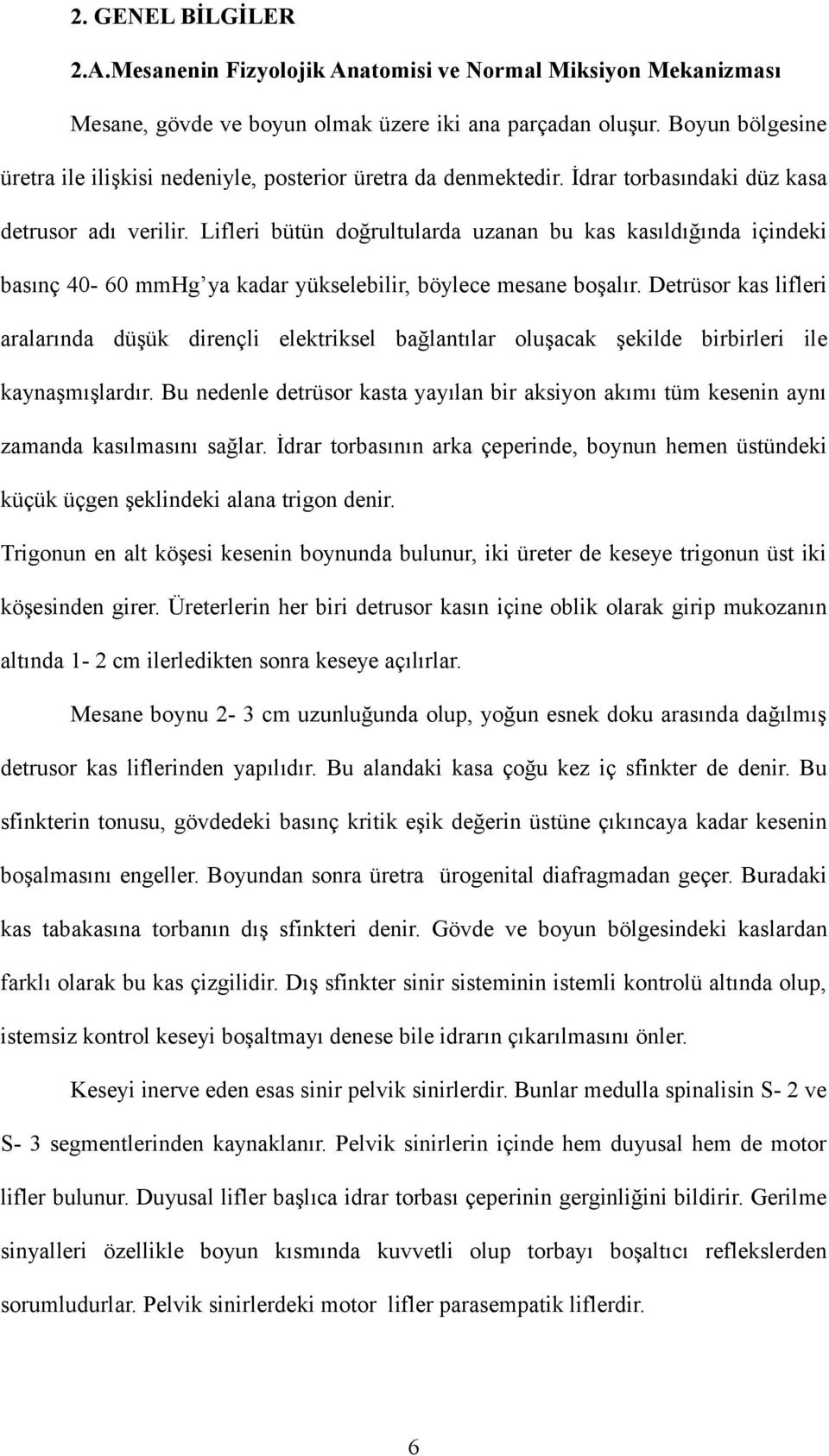 Lifleri bütün doğrultularda uzanan bu kas kasıldığında içindeki basınç 40-60 mmhg ya kadar yükselebilir, böylece mesane boşalır.