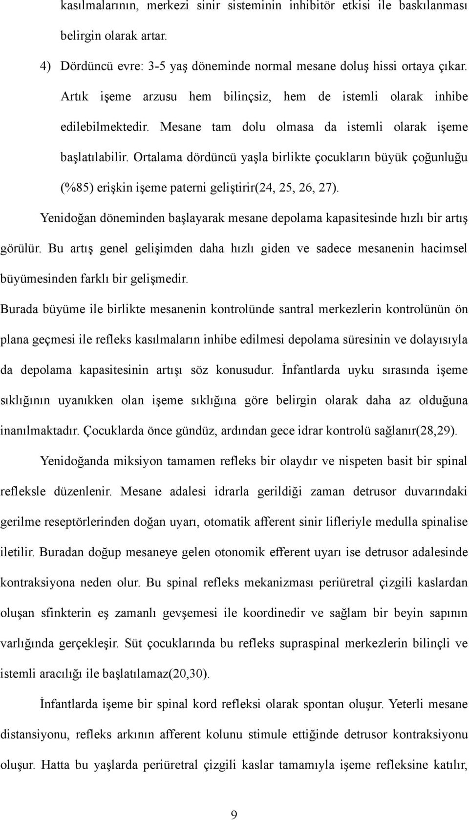 Ortalama dördüncü yaşla birlikte çocukların büyük çoğunluğu (%85) erişkin işeme paterni geliştirir(24, 25, 26, 27).