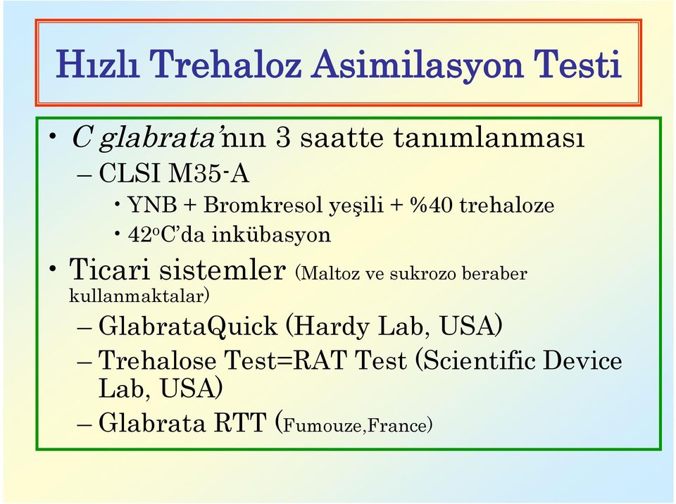 sistemler (Maltoz ve sukrozo beraber kullanmaktalar) GlabrataQuick (Hardy Lab,