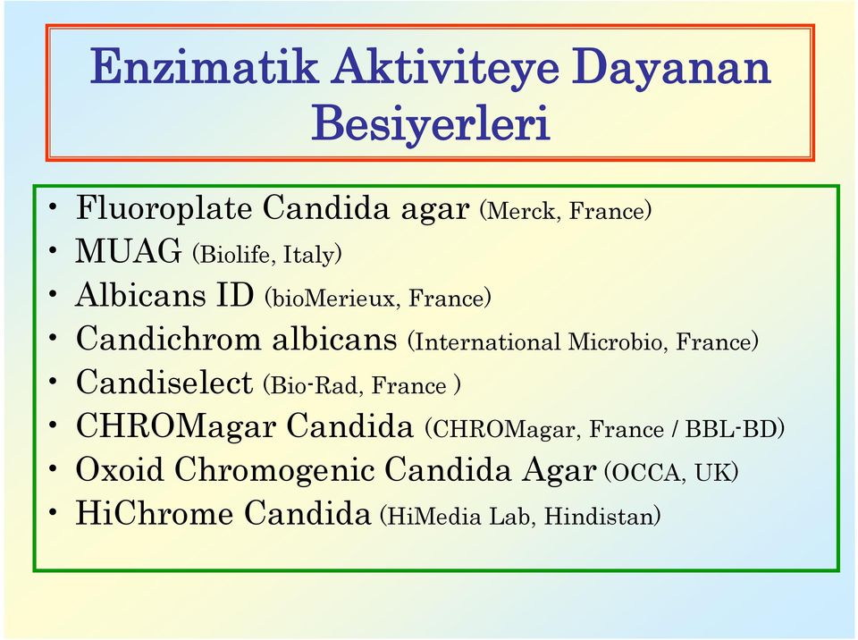 Microbio, France) Candiselect (Bio-Rad, France ) CHROMagar Candida (CHROMagar, France /