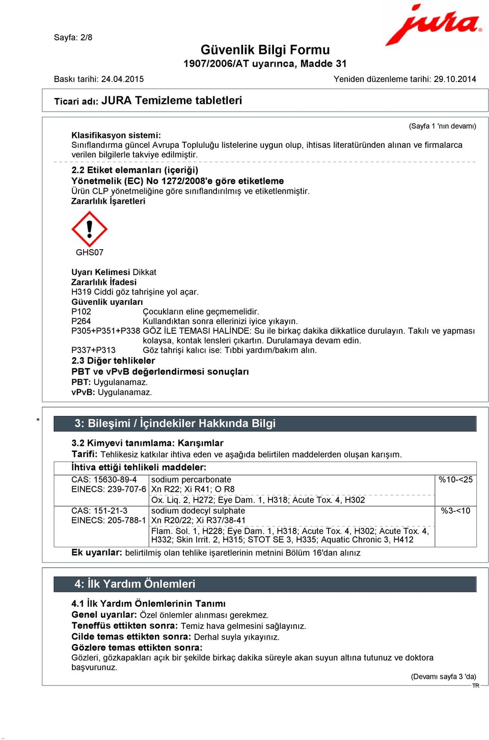 Zararlılık İşaretleri GHS07 Uyarı Kelimesi Dikkat Zararlılık İfadesi H319 Ciddi göz tahrişine yol açar. Güvenlik uyarıları P102 Çocukların eline geçmemelidir.