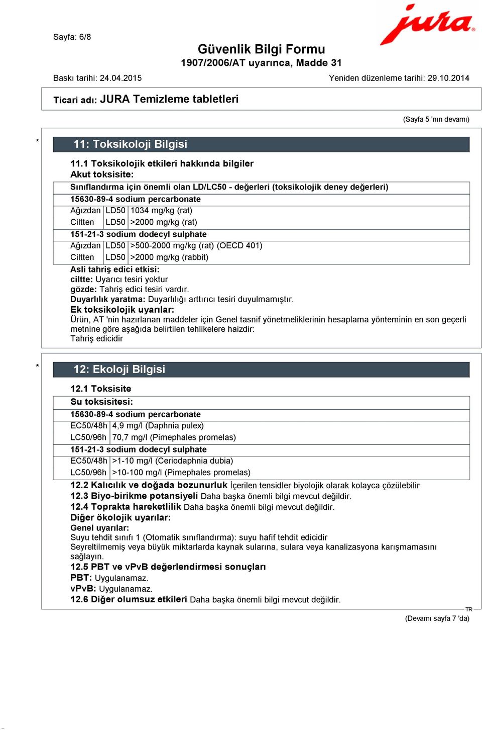 (rat) Ciltten LD50 >2000 mg/kg (rat) 151-21-3 sodium dodecyl sulphate Ağızdan LD50 >500-2000 mg/kg (rat) (OECD 401) Ciltten LD50 >2000 mg/kg (rabbit) Asli tahriş edici etkisi: ciltte: Uyarıcı tesiri