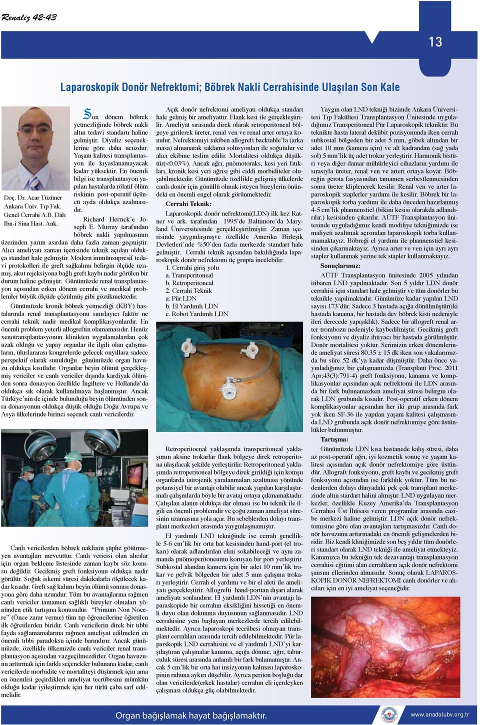 En önemli bilgi ise transplantasyon yapılan hastalarda rölatif ölüm riskinin post-operatif üçüncü ayda oldukça azalmasıdır. Richard Herrick e Joseph E.