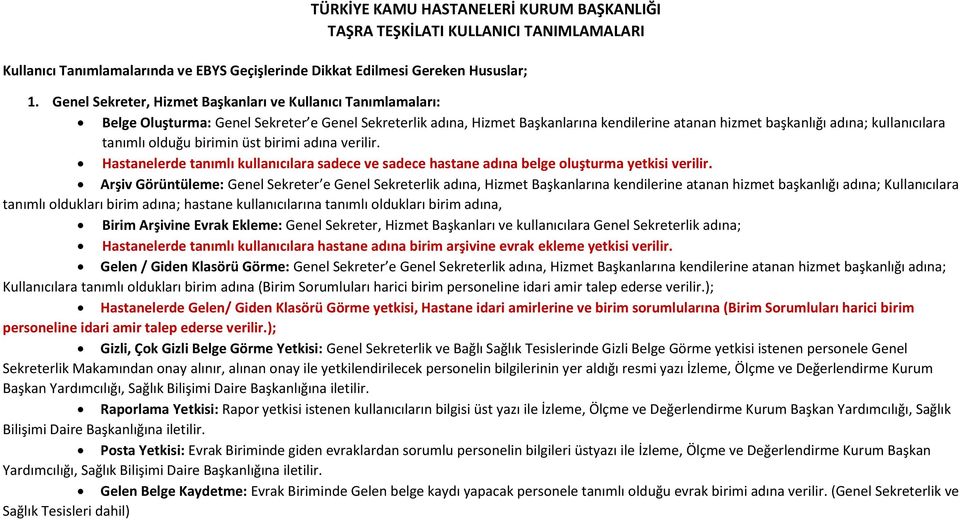 tanımlı olduğu birimin üst birimi adına verilir. Hastanelerde tanımlı kullanıcılara sadece ve sadece hastane adına belge oluşturma yetkisi verilir.