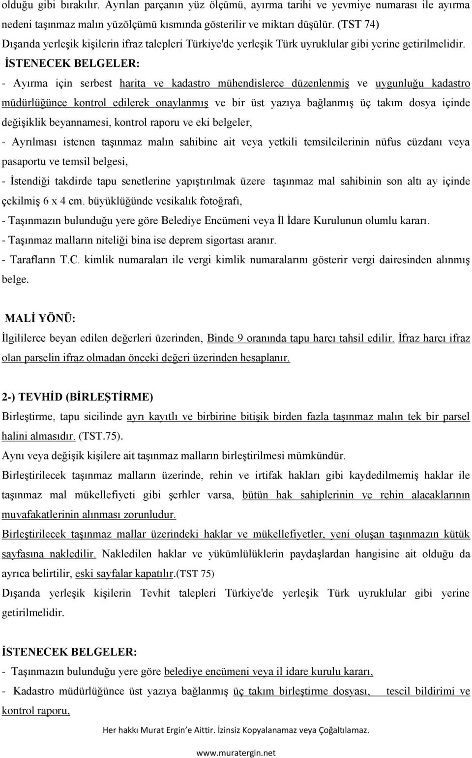 İSTENECEK BELGELER: - Ayırma için serbest harita ve kadastro mühendislerce düzenlenmiş ve uygunluğu kadastro müdürlüğünce kontrol edilerek onaylanmış ve bir üst yazıya bağlanmış üç takım dosya içinde