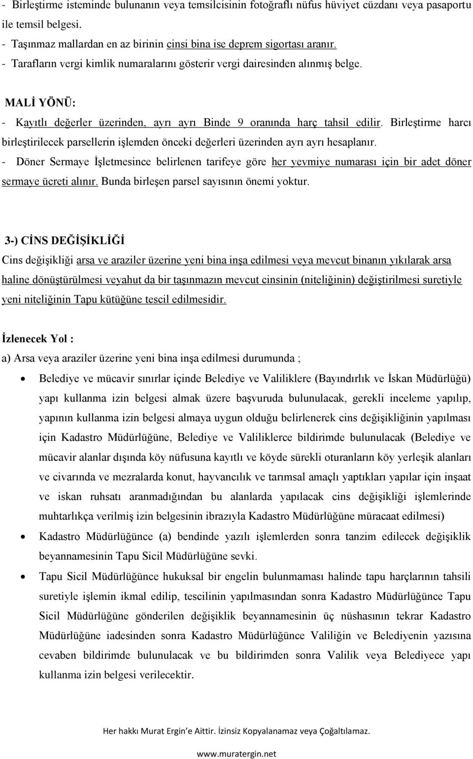 Birleştirme harcı birleştirilecek parsellerin işlemden önceki değerleri üzerinden ayrı ayrı hesaplanır.