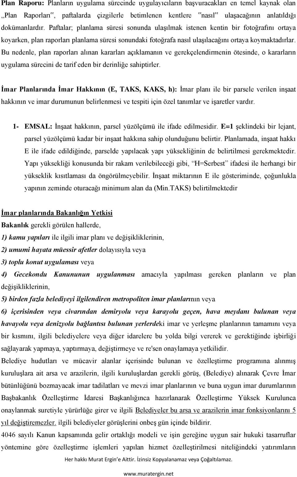 Bu nedenle, plan raporları alınan kararları açıklamanın ve gerekçelendirmenin ötesinde, o kararların uygulama sürecini de tarif eden bir derinliğe sahiptirler.