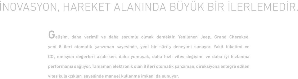 Yakıt tüketimi ve CO 2 emisyon değerleri azalırken, daha yumuşak, daha hızlı vites değişimi ve daha iyi hızlanma