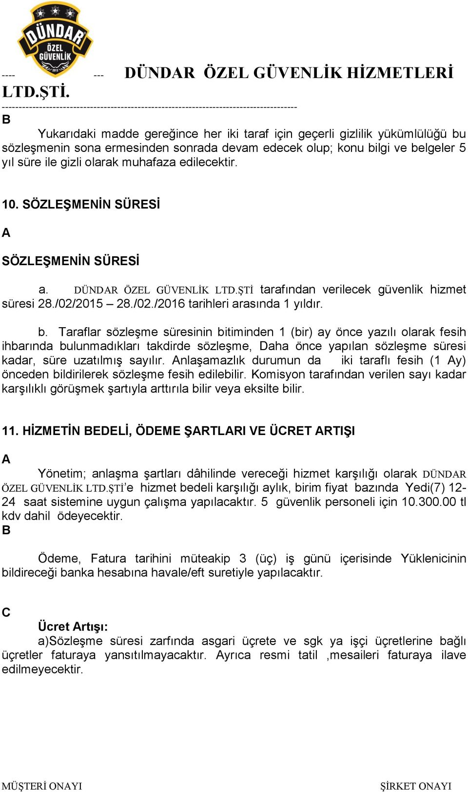 b. Taraflar sözleşme süresinin bitiminden 1 (bir) ay önce yazılı olarak fesih ihbarında bulunmadıkları takdirde sözleşme, aha önce yapılan sözleşme süresi kadar, süre uzatılmış sayılır.