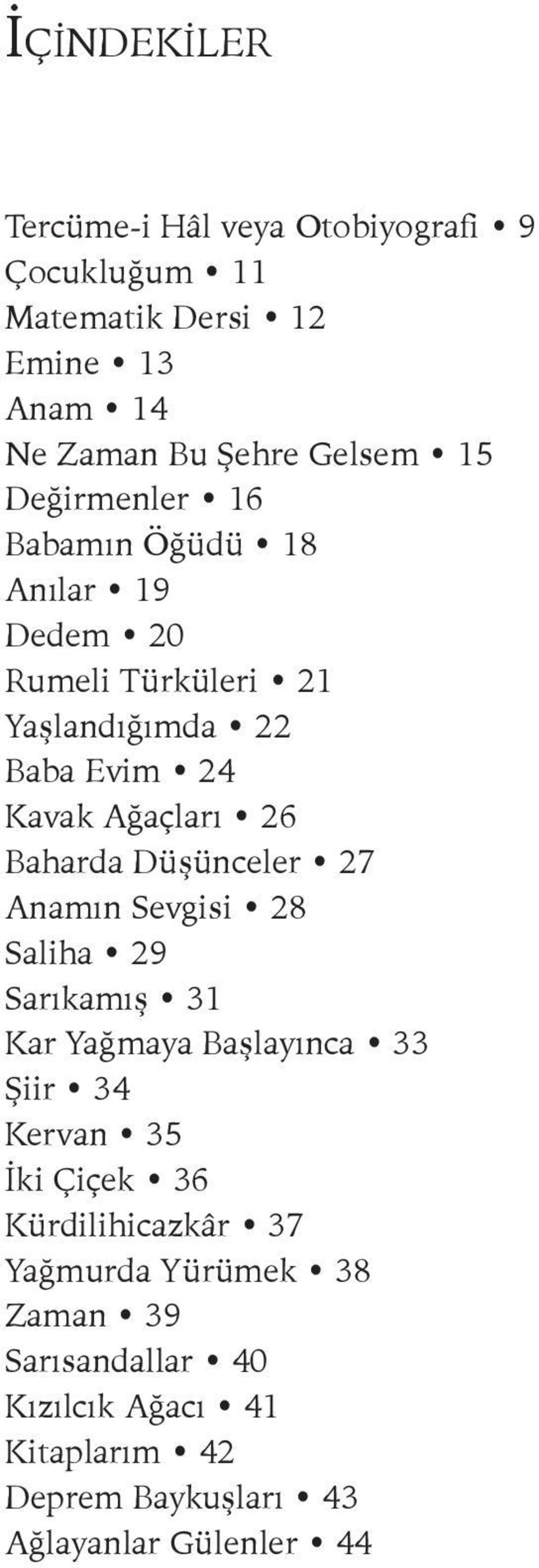 Baharda Düşünceler 27 Anamın Sevgisi 28 Saliha 29 Sarıkamış 31 Kar Yağmaya Başlayınca 33 Şiir 34 Kervan 35 İki Çiçek 36