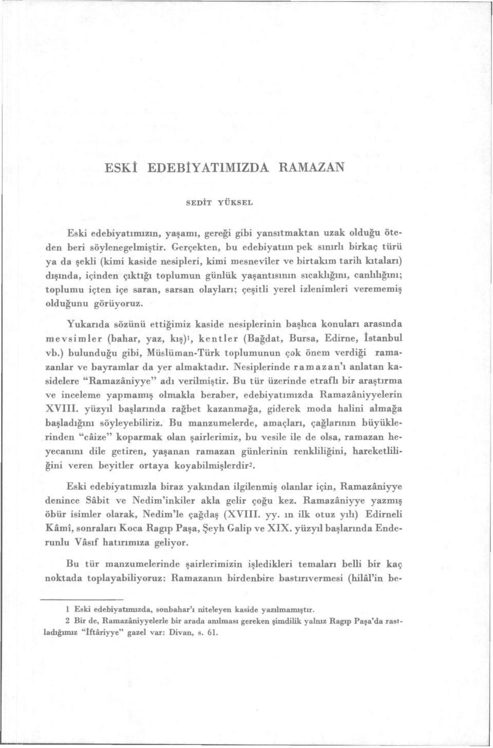 canlılığını; toplumu içten içe saran, sarsan olayları; çeşitli yerel izlenimleri verememiş olduğunu görüyoruz.