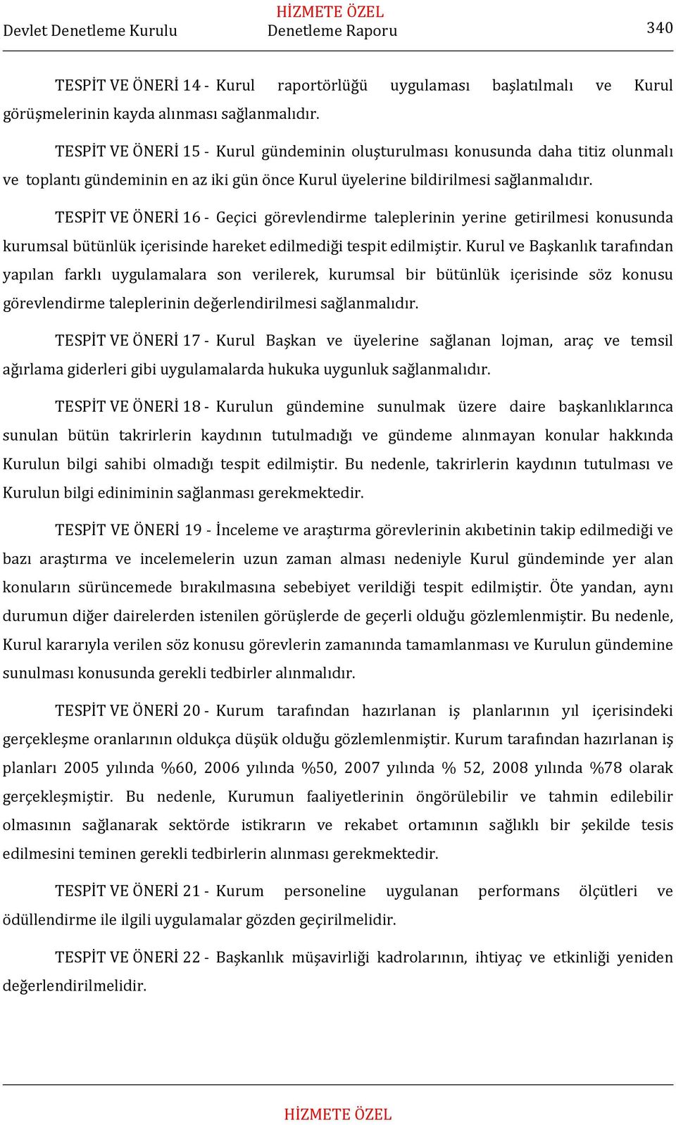 TESPİT VE ÖNERİ 16 Geçici görevlendirme taleplerinin yerine getirilmesi konusunda kurumsal bütünlük içerisinde hareket edilmediği tespit edilmiştir.