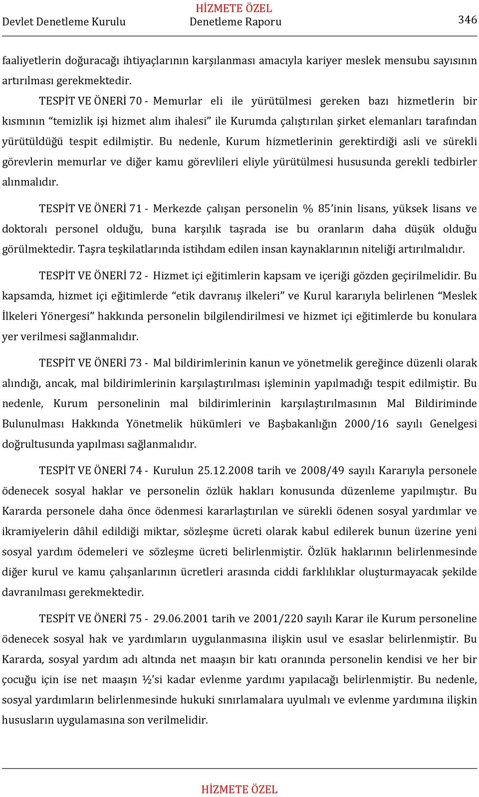 edilmiştir. Bu nedenle, Kurum hizmetlerinin gerektirdiği asli ve sürekli görevlerin memurlar ve diğer kamu görevlileri eliyle yürütülmesi hususunda gerekli tedbirler alınmalıdır.