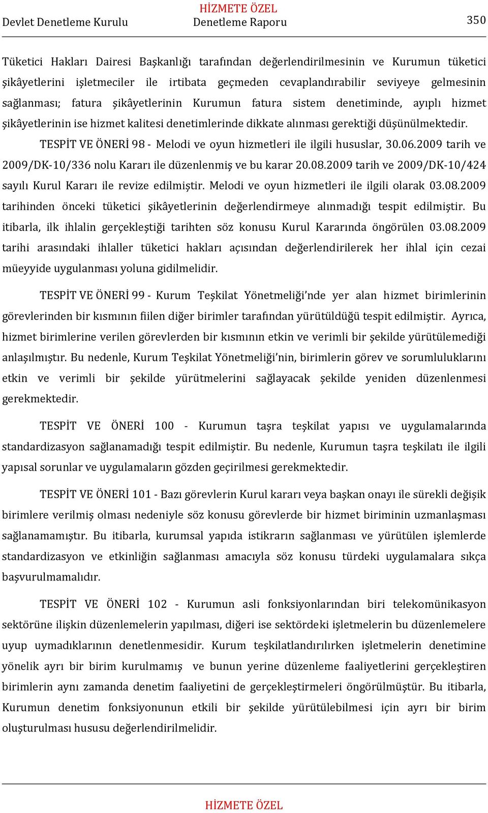 TESPİT VE ÖNERİ 98 Melodi ve oyun hizmetleri ile ilgili hususlar, 30.06.2009 tarih ve 2009/DK 10/336 nolu Kararı ile düzenlenmiş ve bu karar 20.08.