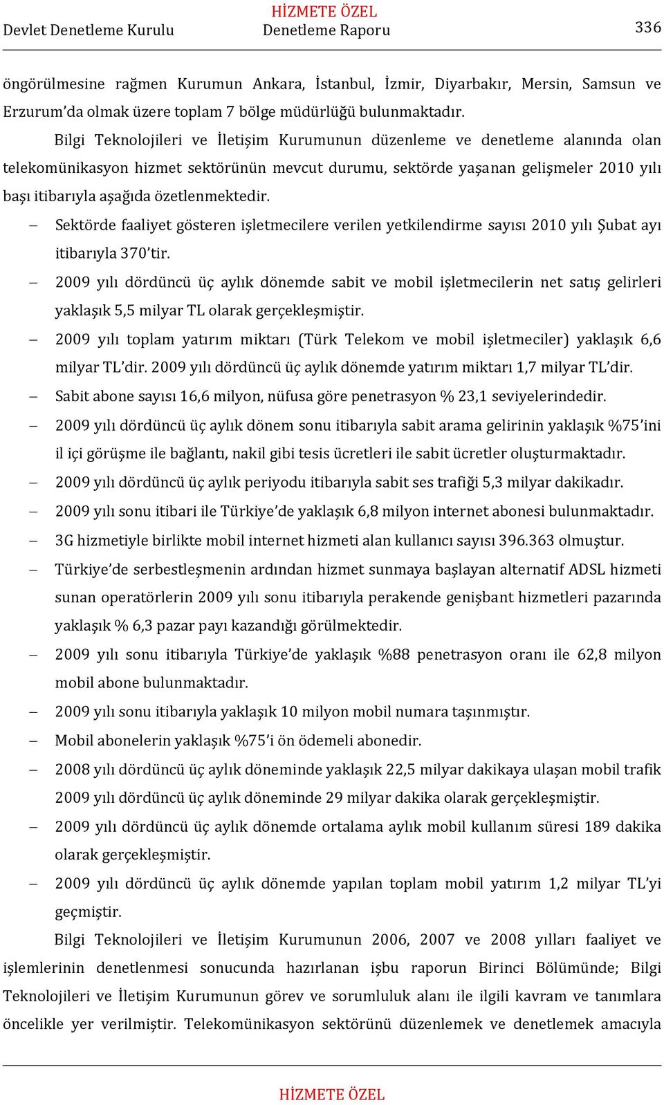 özetlenmektedir. Sektörde faaliyet gösteren işletmecilere verilen yetkilendirme sayısı 2010 yılı Şubat ayı itibarıyla 370 tir.