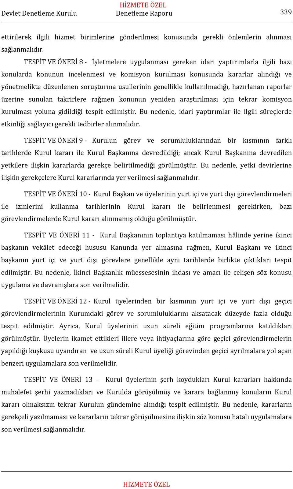 usullerinin genellikle kullanılmadığı, hazırlanan raporlar üzerine sunulan takrirlere rağmen konunun yeniden araştırılması için tekrar komisyon kurulması yoluna gidildiği tespit edilmiştir.