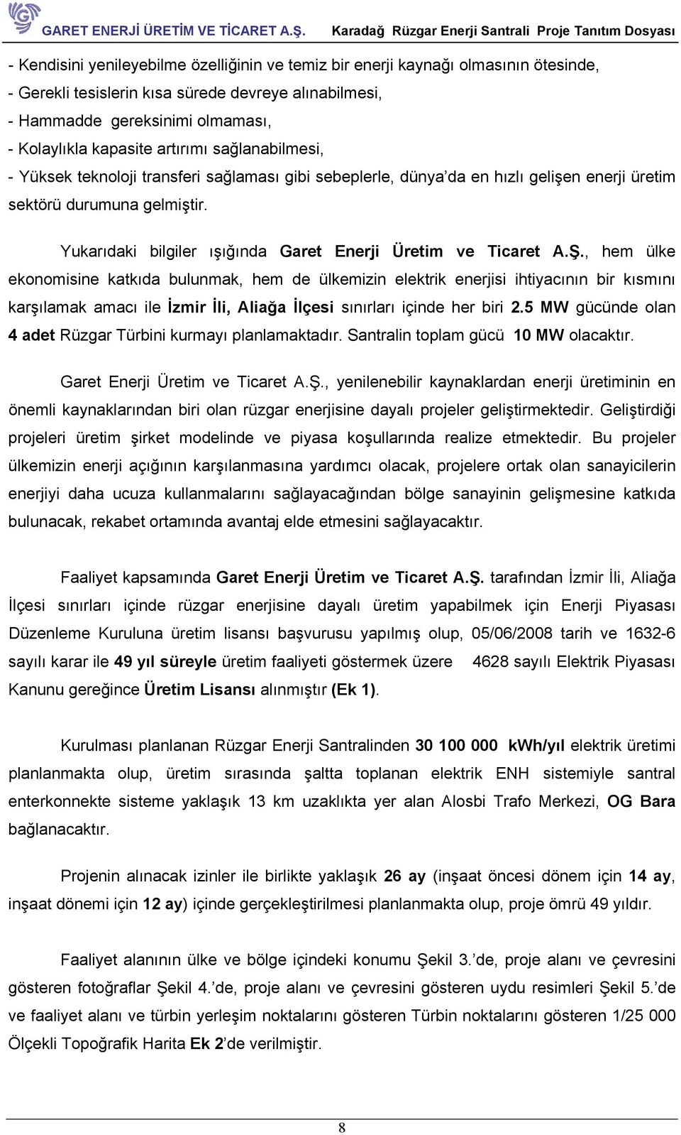 Yukarıdaki bilgiler ışığında Garet Enerji Üretim ve Ticaret A.Ş.