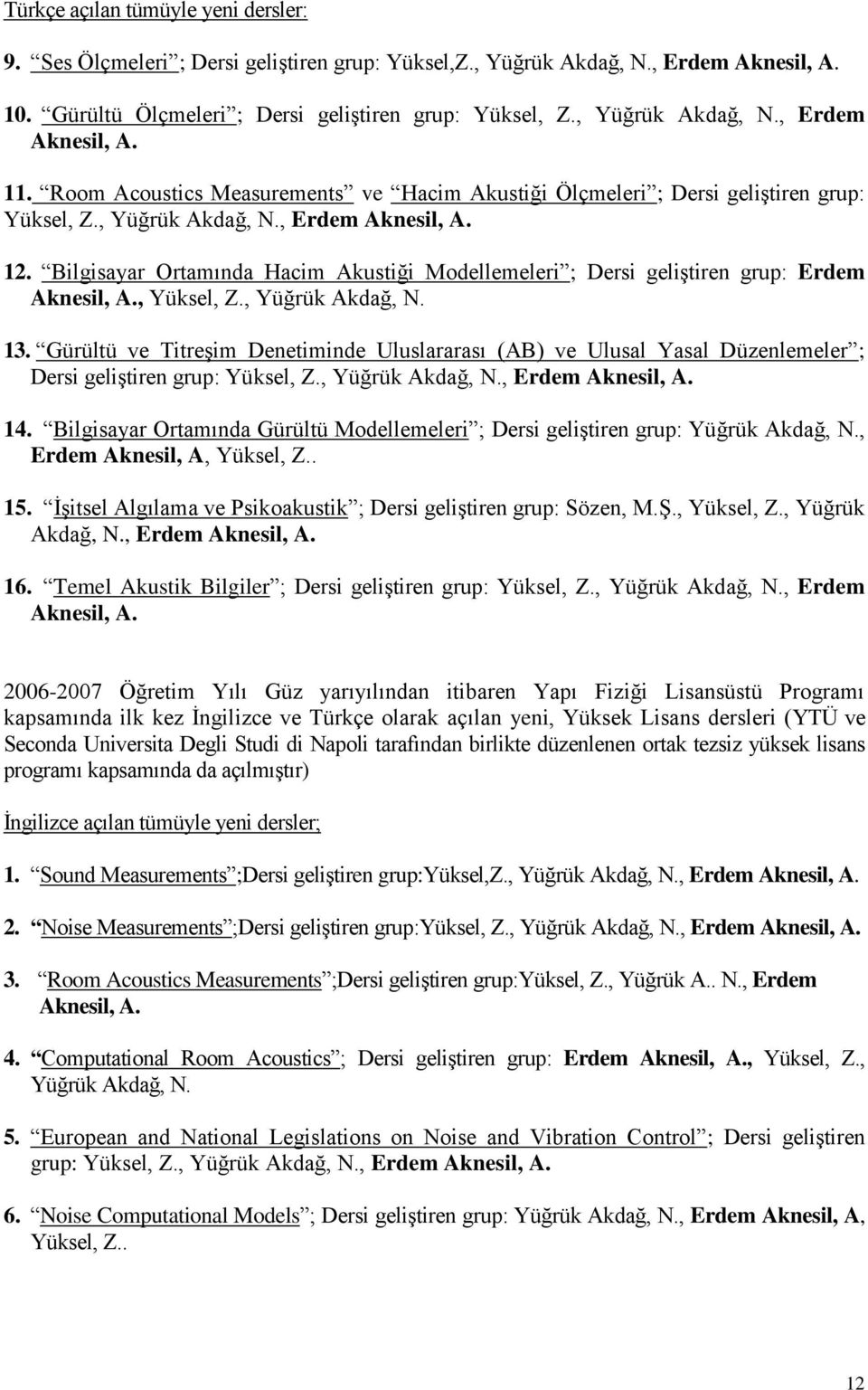 Bilgisayar Ortamında Hacim Akustiği Modellemeleri ; Dersi geliştiren grup: Erdem Aknesil, A., Yüksel, Z., Yüğrük Akdağ, N. 13.
