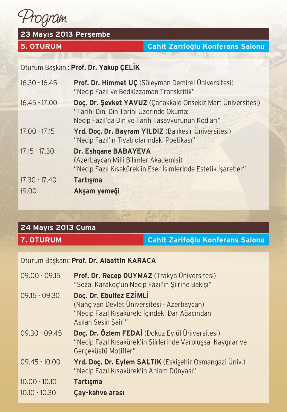 00-17.15 Yrd. Doç. Dr. Bayram YILDIZ (Balıkesir Üniversitesi) Necip Fazıl ın Tiyatrolarındaki Poetikası 17.15-17.30 Dr.