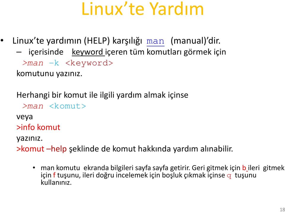 Herhangi bir komut ile ilgili yardım almak içinse >man <komut> veya >info komut yazınız.