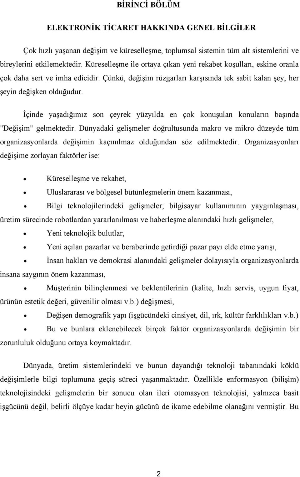 İçinde yaşadığımız son çeyrek yüzyılda en çok konuşulan konuların başında "Değişim" gelmektedir.