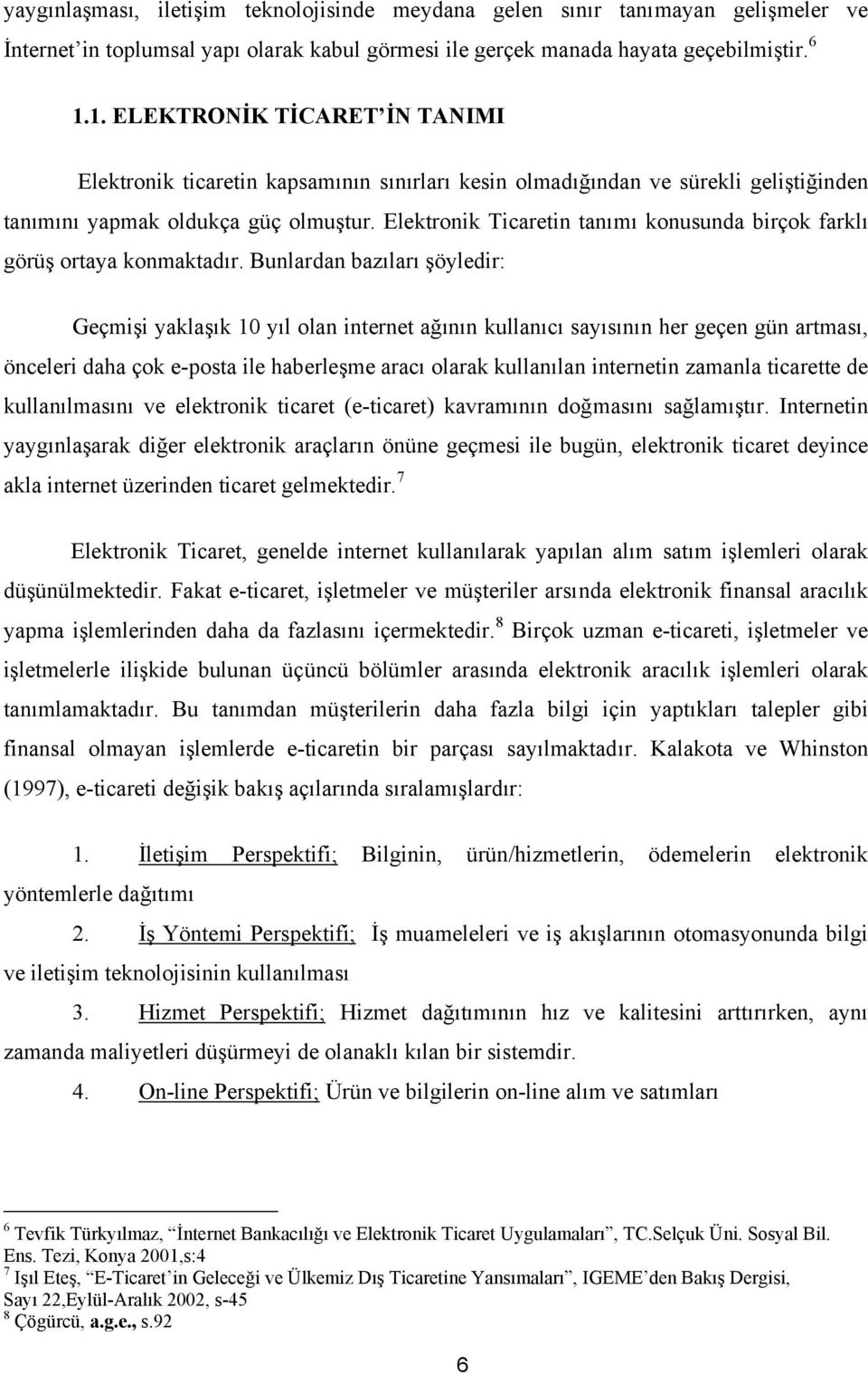 Elektronik Ticaretin tanımı konusunda birçok farklı görüş ortaya konmaktadır.