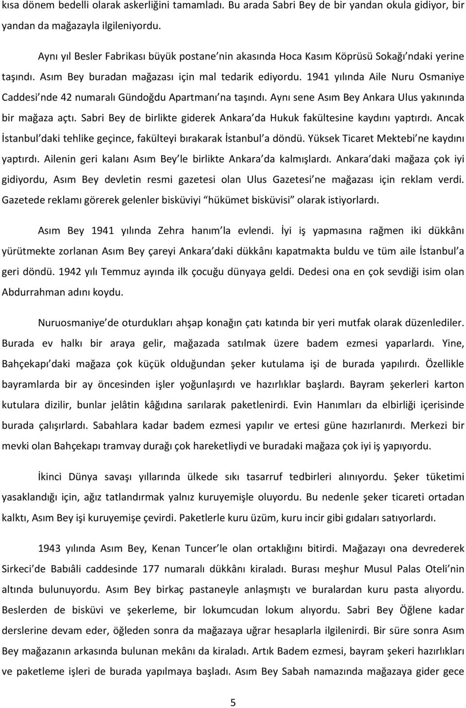 1941 yılında Aile Nuru Osmaniye Caddesi nde 42 numaralı Gündoğdu Apartmanı na taşındı. Aynı sene Asım Bey Ankara Ulus yakınında bir mağaza açtı.