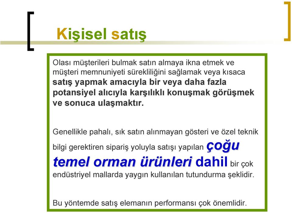 Genellikle pahalı, sık satın alınmayan gösteri ve özel teknik bilgi gerektiren sipariş yoluyla satışı yapılan çoğu temel