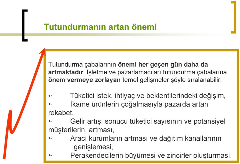 istek, ihtiyaç ve beklentilerindeki değişim, İkame ürünlerin çoğalmasıyla pazarda artan rekabet, Gelir artışı sonucu